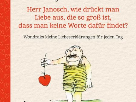 Herr Janosch, wie drückt man Liebe aus, die so groß ist, dass man keine Worte dafür findet? Cheap