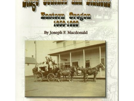 Macdonald s Stage Coaches and Stations: Eastern Oregon 1850-1920 by Joe F. Macdonald (Vol. 1) Online